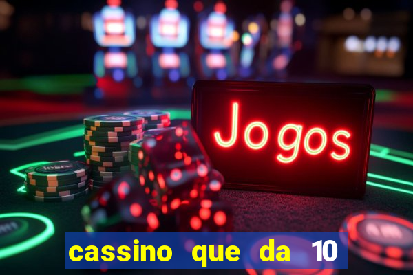 cassino que da 10 reais no cadastro