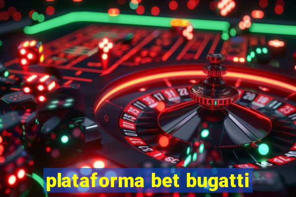 plataforma bet bugatti