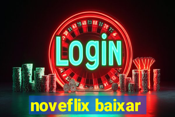 noveflix baixar