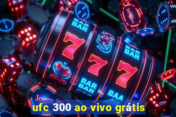 ufc 300 ao vivo grátis