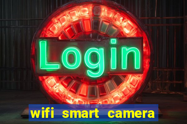 wifi smart camera easy to achieve real time remote viewing