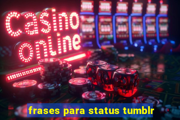 frases para status tumblr