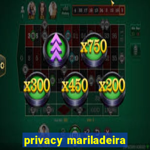 privacy mariladeira