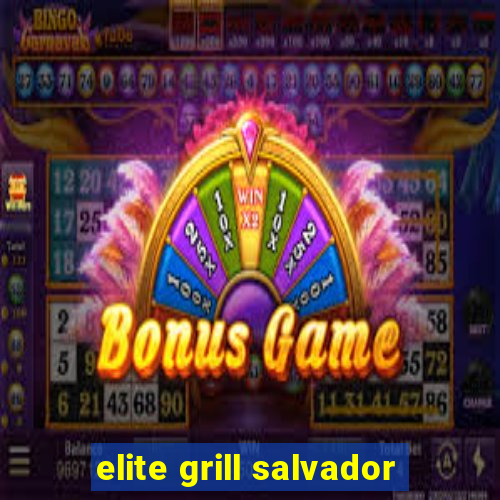 elite grill salvador