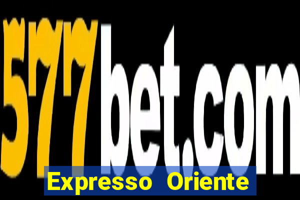 Expresso Oriente rota atual