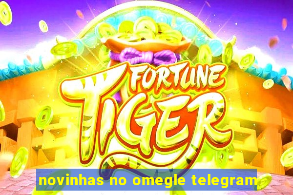 novinhas no omegle telegram