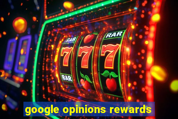 google opinions rewards