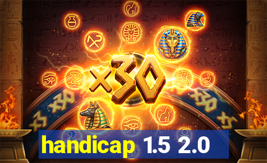 handicap 1.5 2.0