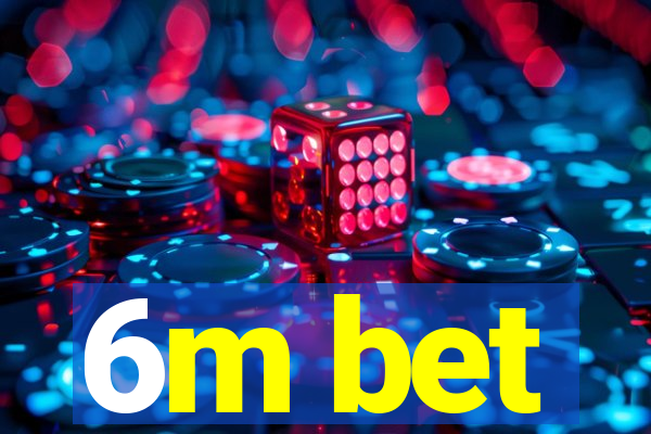 6m bet