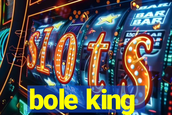 bole king