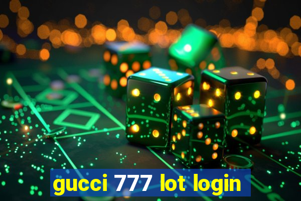 gucci 777 lot login