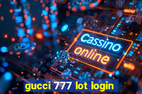 gucci 777 lot login