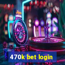 470k bet login