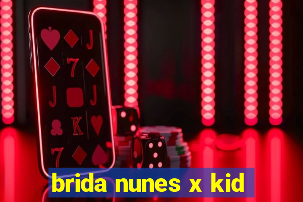 brida nunes x kid