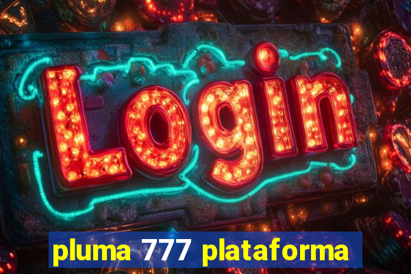 pluma 777 plataforma