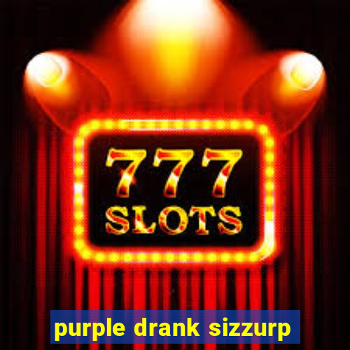 purple drank sizzurp