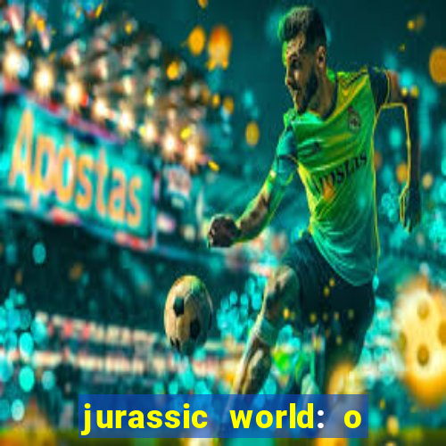 jurassic world: o mundo dos dinossauros filme completo dublado youtube