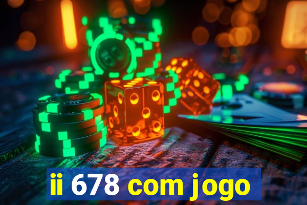 ii 678 com jogo