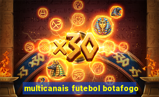 multicanais futebol botafogo