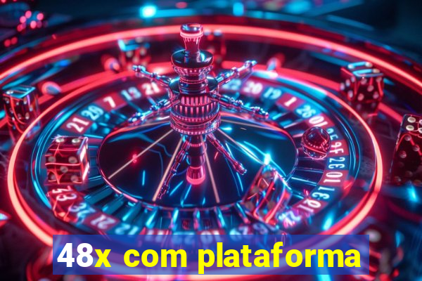 48x com plataforma