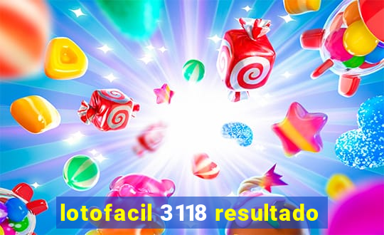 lotofacil 3118 resultado