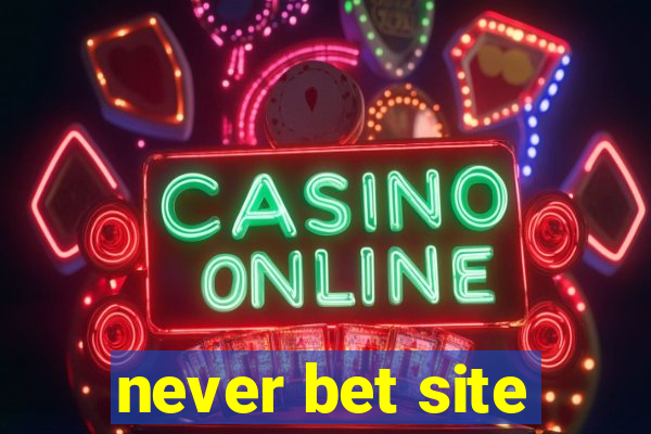 never bet site