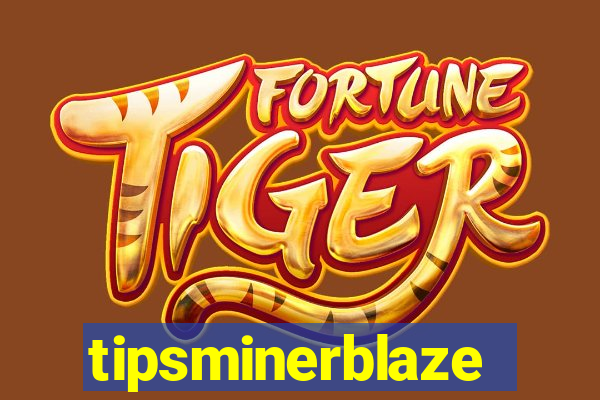 tipsminerblaze