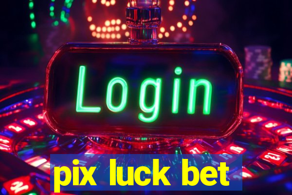 pix luck bet