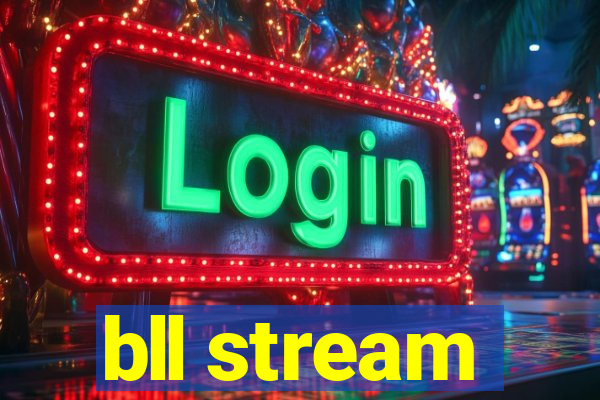 bll stream