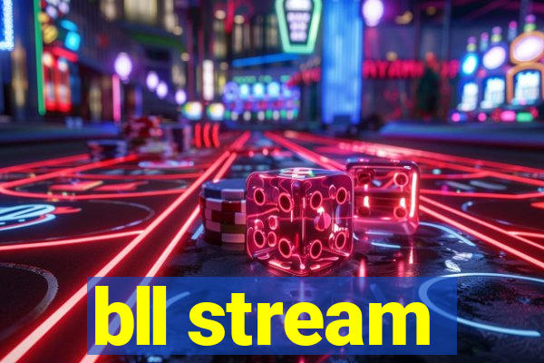 bll stream