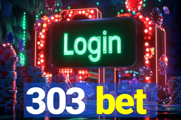 303 bet