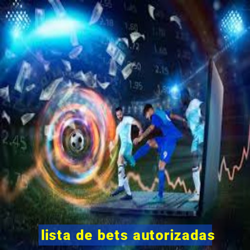 lista de bets autorizadas