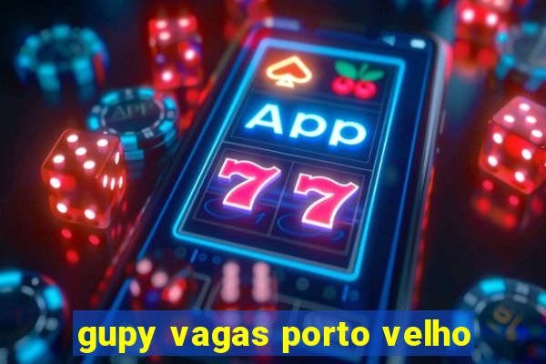 gupy vagas porto velho