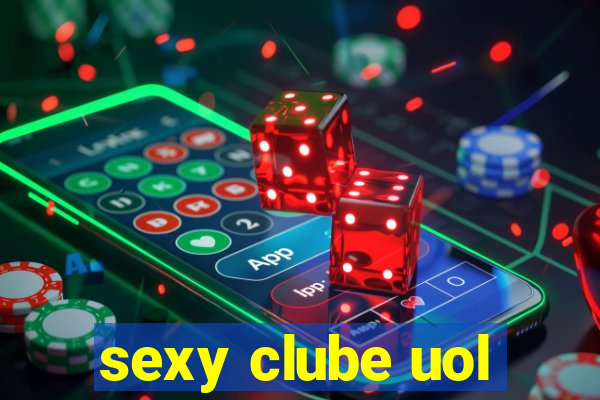 sexy clube uol