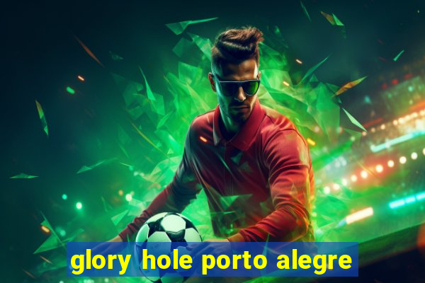 glory hole porto alegre