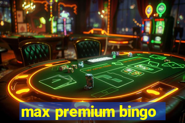 max premium bingo