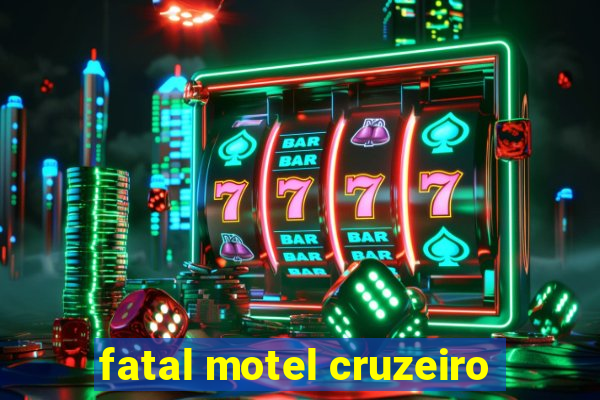 fatal motel cruzeiro