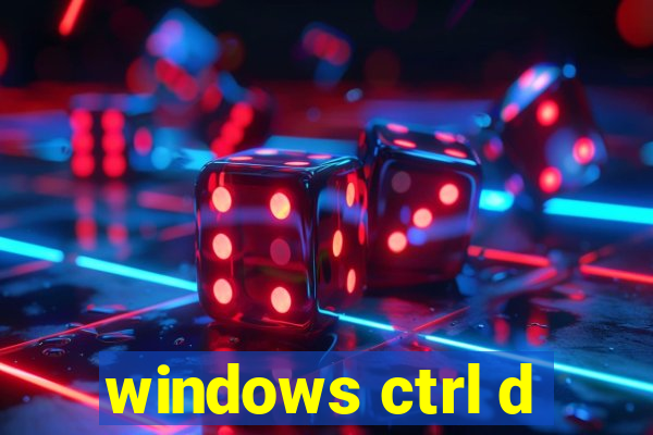 windows ctrl d