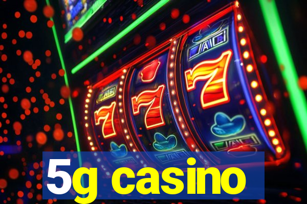 5g casino