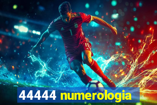 44444 numerologia