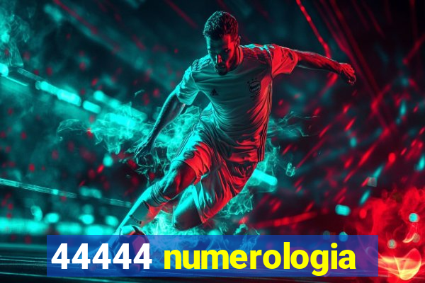 44444 numerologia