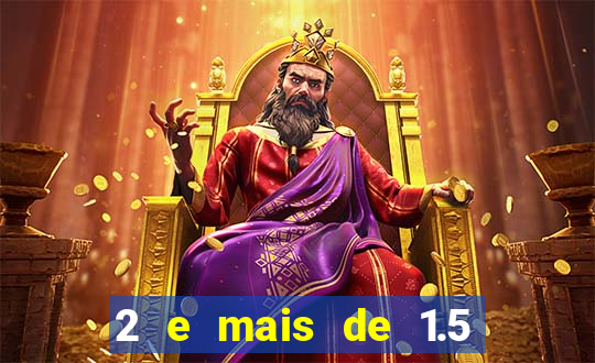 2 e mais de 1.5 betano o que significa