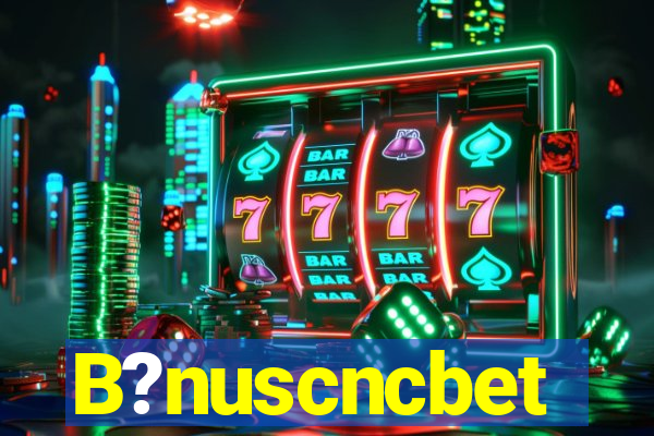 B?nuscncbet