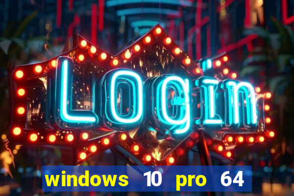 windows 10 pro 64 bits iso