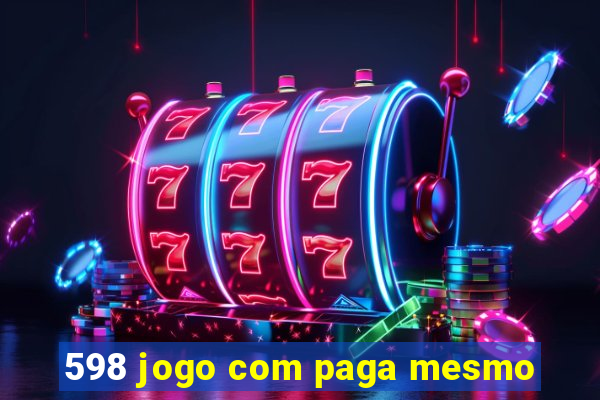 598 jogo com paga mesmo