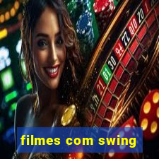 filmes com swing