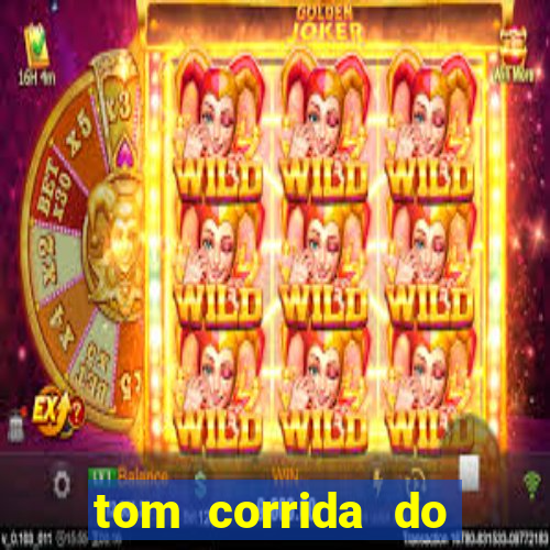 tom corrida do ouro dinheiro infinito