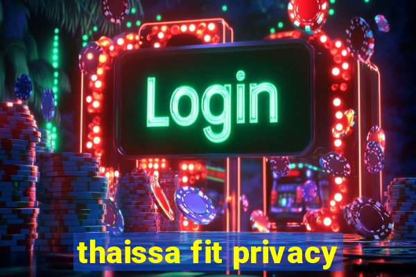 thaissa fit privacy