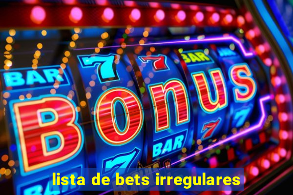 lista de bets irregulares