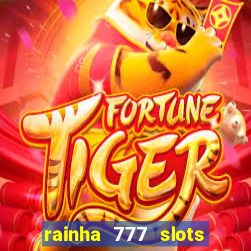 rainha 777 slots paga mesmo